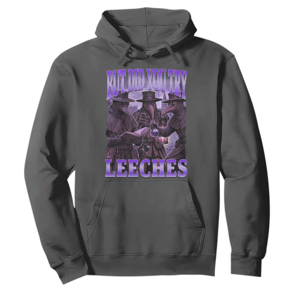 Funny Plague Doctor But Did You Try Leeches Hoodie Medieval History Gift