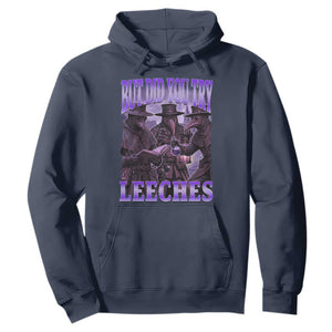 Funny Plague Doctor But Did You Try Leeches Hoodie Medieval History Gift