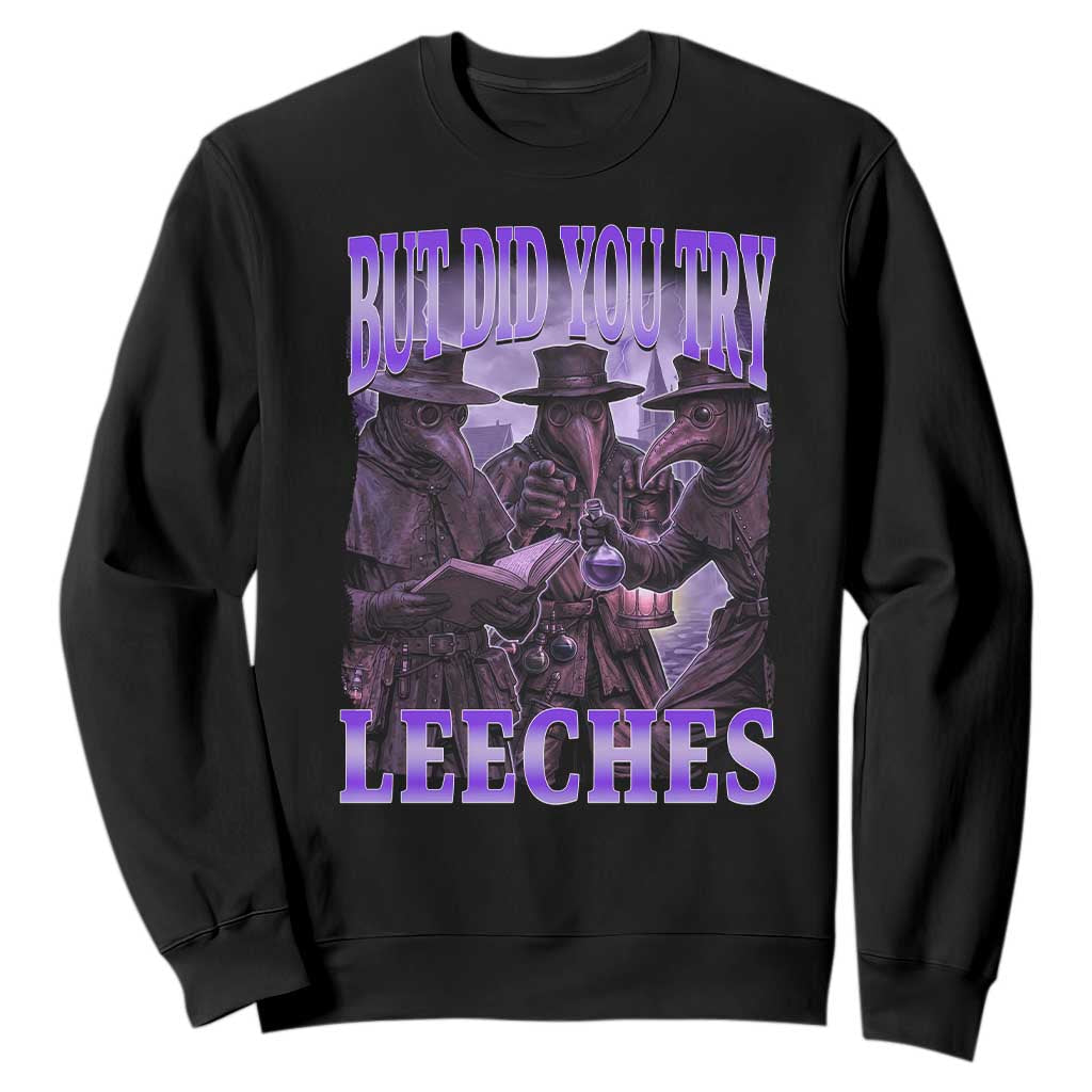 Funny Plague Doctor But Did You Try Leeches Sweatshirt Medieval History Gift