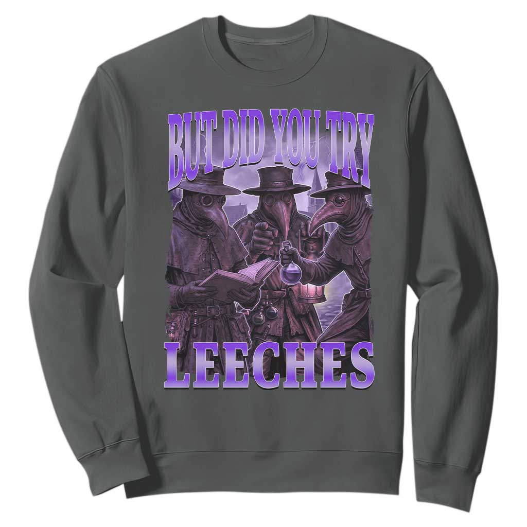 Funny Plague Doctor But Did You Try Leeches Sweatshirt Medieval History Gift