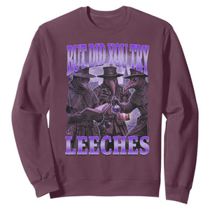 Funny Plague Doctor But Did You Try Leeches Sweatshirt Medieval History Gift