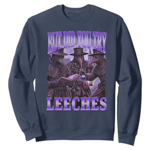 Funny Plague Doctor But Did You Try Leeches Sweatshirt Medieval History Gift
