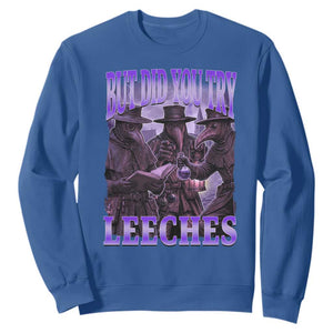 Funny Plague Doctor But Did You Try Leeches Sweatshirt Medieval History Gift