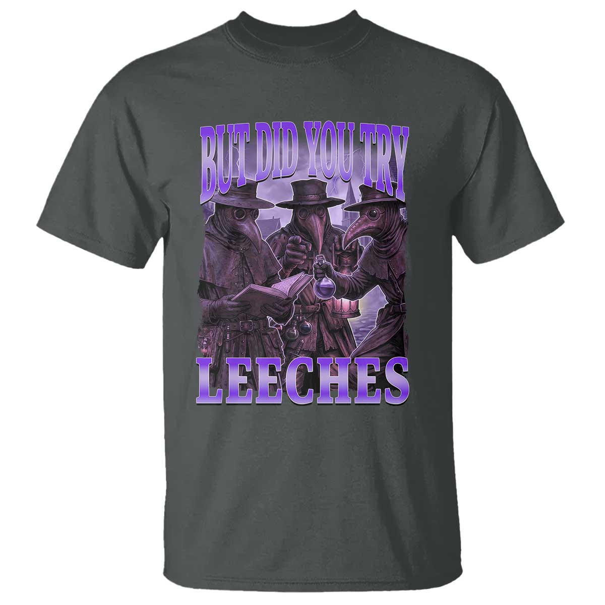 Funny Plague Doctor But Did You Try Leeches T Shirt Medieval History Gift