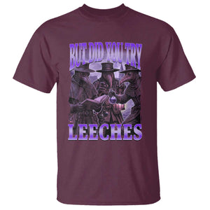 Funny Plague Doctor But Did You Try Leeches T Shirt Medieval History Gift