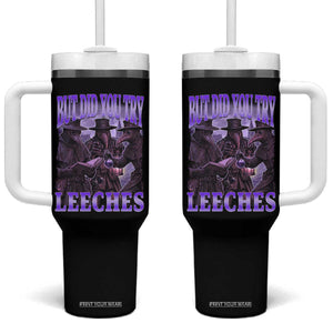 Funny Plague Doctor But Did You Try Leeches Tumbler With Handle Medieval History Gift