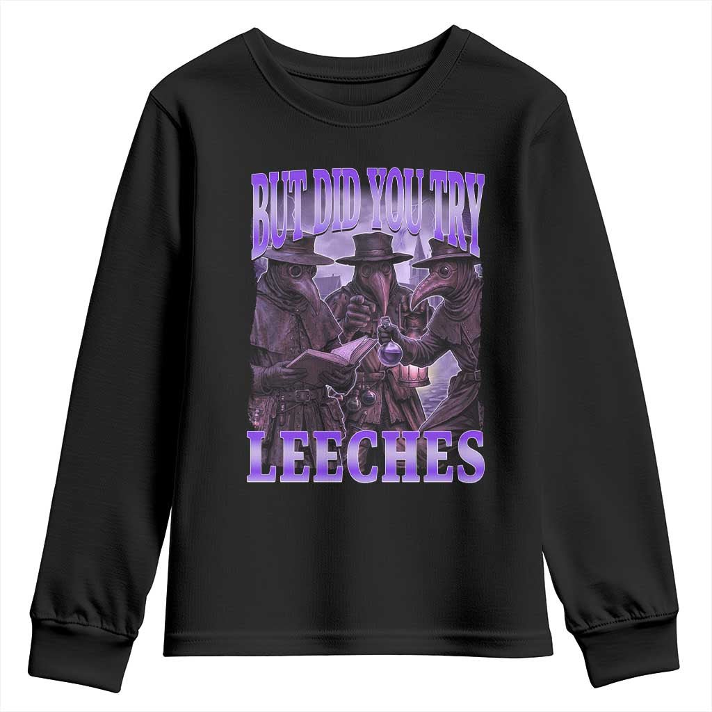 Funny Plague Doctor But Did You Try Leeches Youth Sweatshirt Medieval History Gift