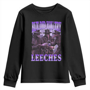 Funny Plague Doctor But Did You Try Leeches Youth Sweatshirt Medieval History Gift