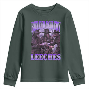 Funny Plague Doctor But Did You Try Leeches Youth Sweatshirt Medieval History Gift