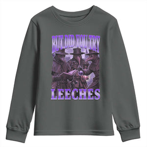Funny Plague Doctor But Did You Try Leeches Youth Sweatshirt Medieval History Gift