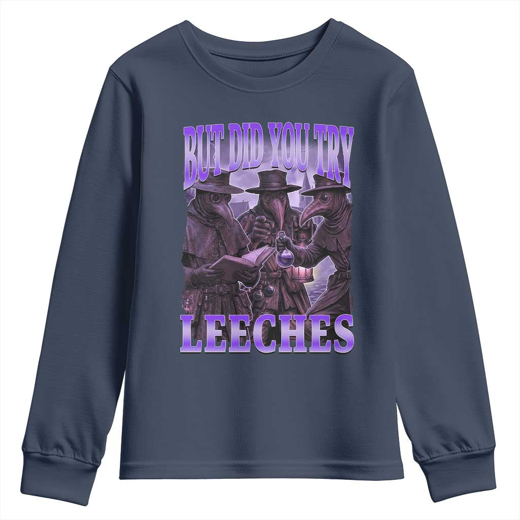 Funny Plague Doctor But Did You Try Leeches Youth Sweatshirt Medieval History Gift
