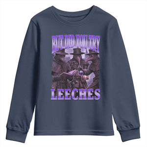 Funny Plague Doctor But Did You Try Leeches Youth Sweatshirt Medieval History Gift