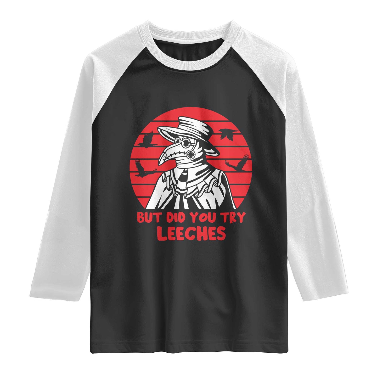 Funny Plague Doctor Did You Try Leeches Raglan Shirt Medical Dark Humor Gothic