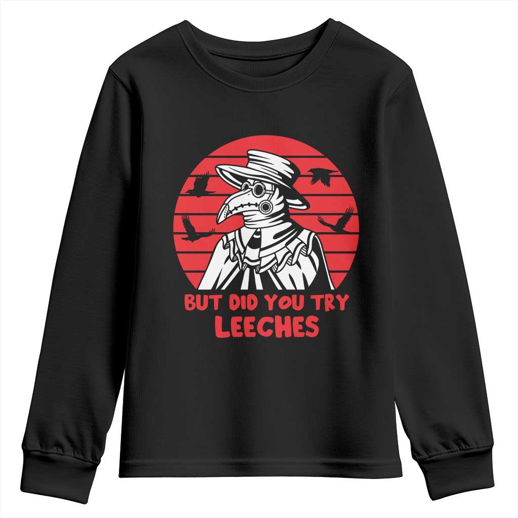Funny Plague Doctor Did You Try Leeches Youth Sweatshirt Medical Dark Humor Gothic