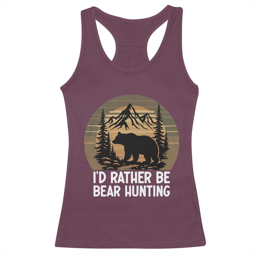 Id Rather Be Bear Hunting Racerback Tank Top Retro Sunset Hunter Gift TS12 Maroon Print Your Wear