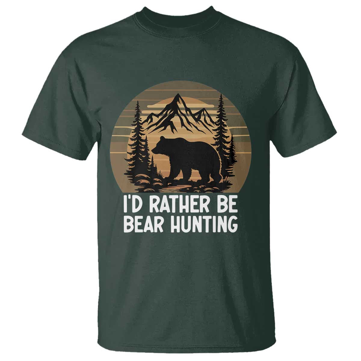 Id Rather Be Bear Hunting T Shirt Retro Sunset Hunter Gift TS12 Dark Forest Green Print Your Wear