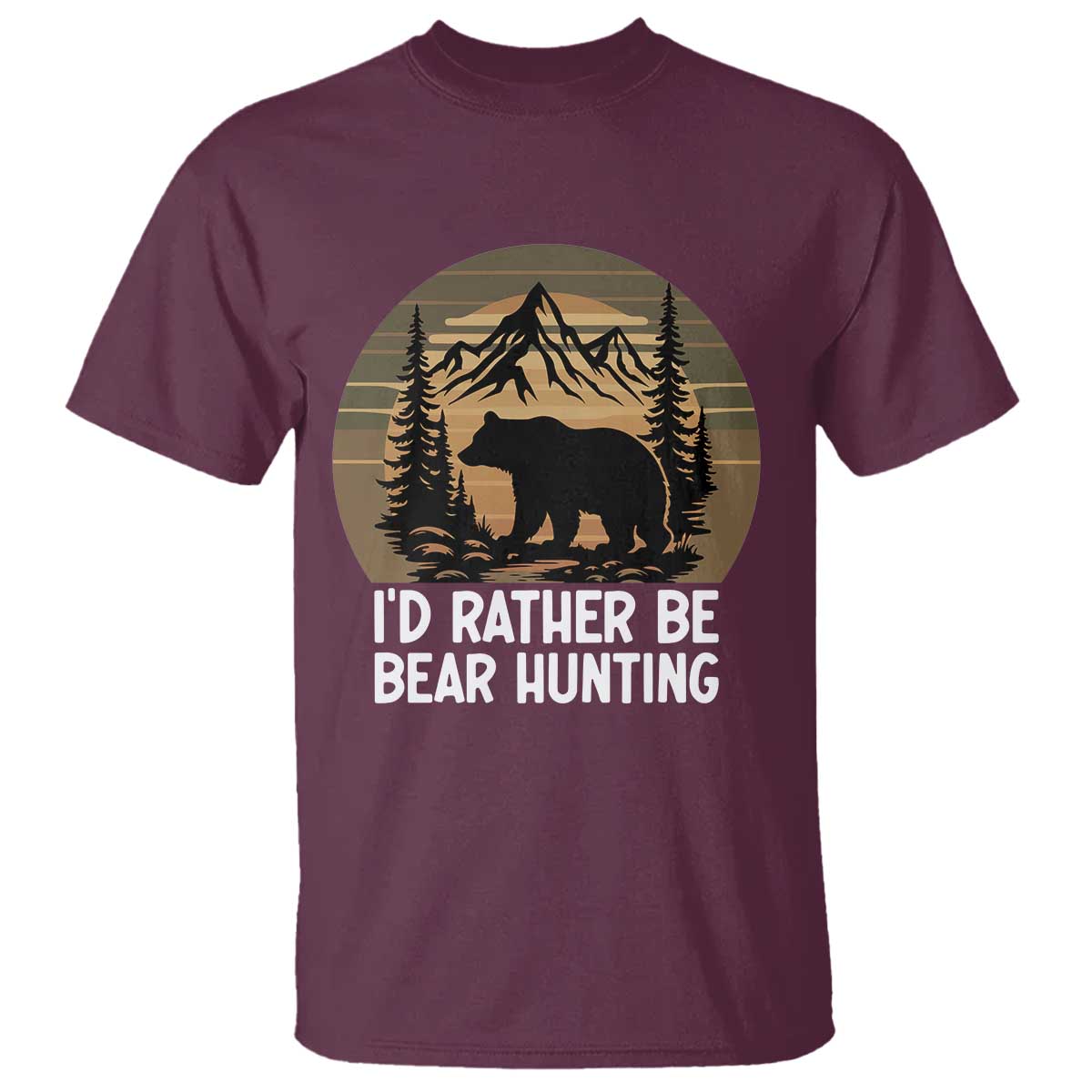 Id Rather Be Bear Hunting T Shirt Retro Sunset Hunter Gift TS12 Maroon Print Your Wear