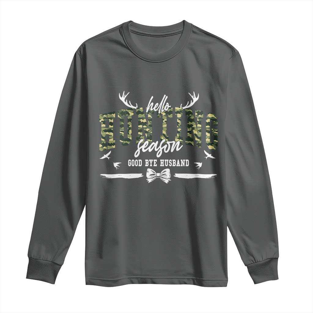 Funny Hunting Lover Long Sleeve Shirt Hello Hunting Season Goodbye Husband TS12 Dark Heather Print Your Wear