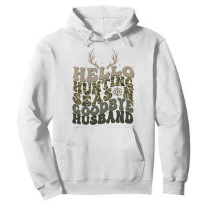 Hello Hunting Season Goodbye Husband Hoodie Funny Hunter Wife Gift TS12 White Print Your Wear