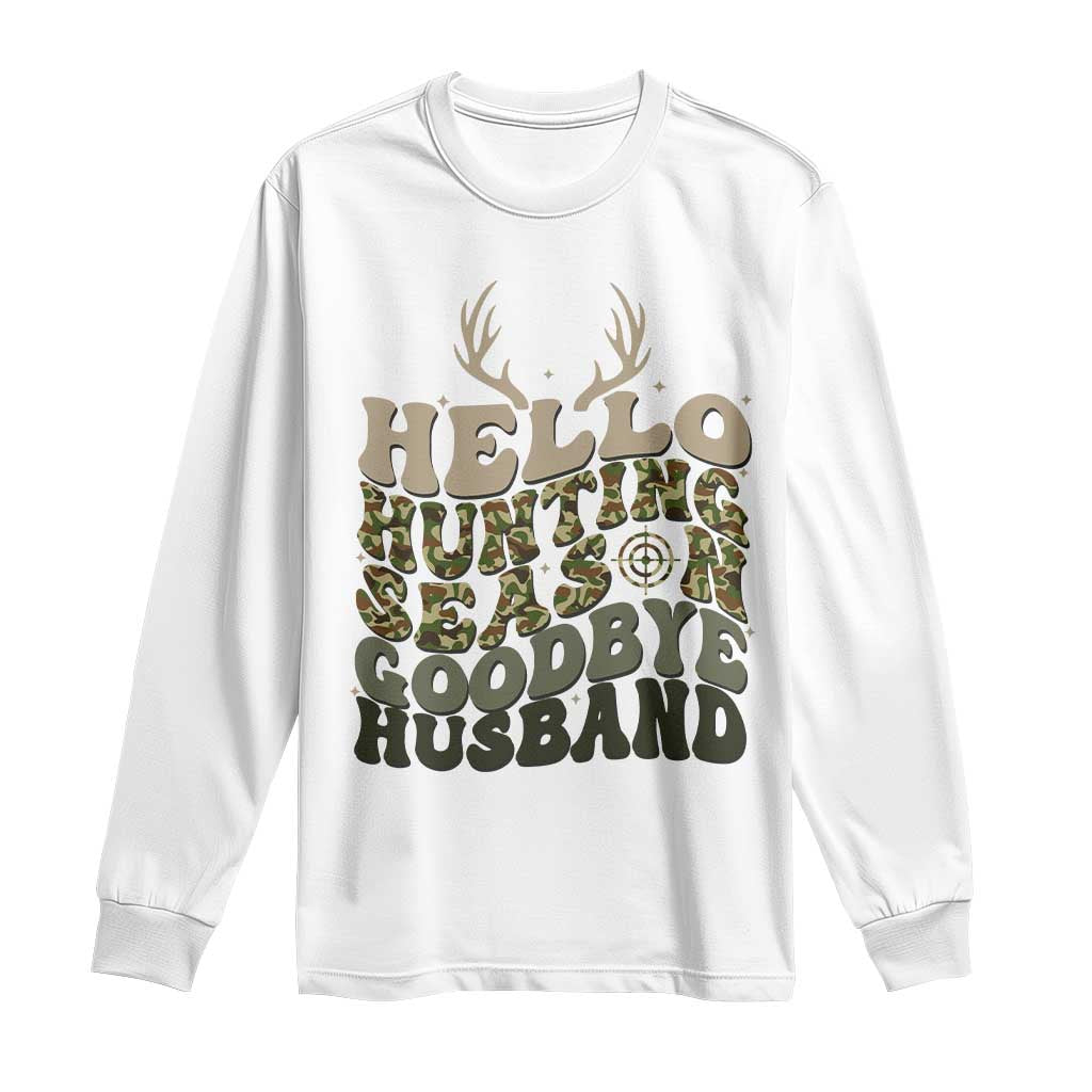 Hello Hunting Season Goodbye Husband Long Sleeve Shirt Funny Hunter Wife Gift TS12 White Print Your Wear