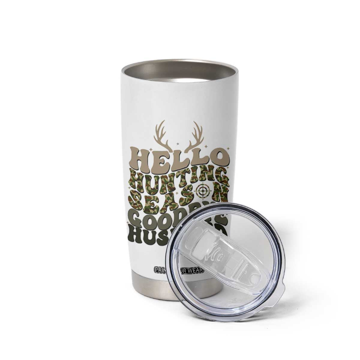 Hello Hunting Season Goodbye Husband Tumbler Cup Funny Hunter Wife Gift TS12 Print Your Wear
