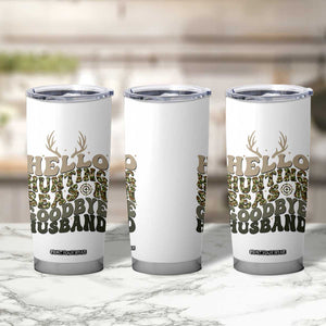 Hello Hunting Season Goodbye Husband Tumbler Cup Funny Hunter Wife Gift TS12 Print Your Wear