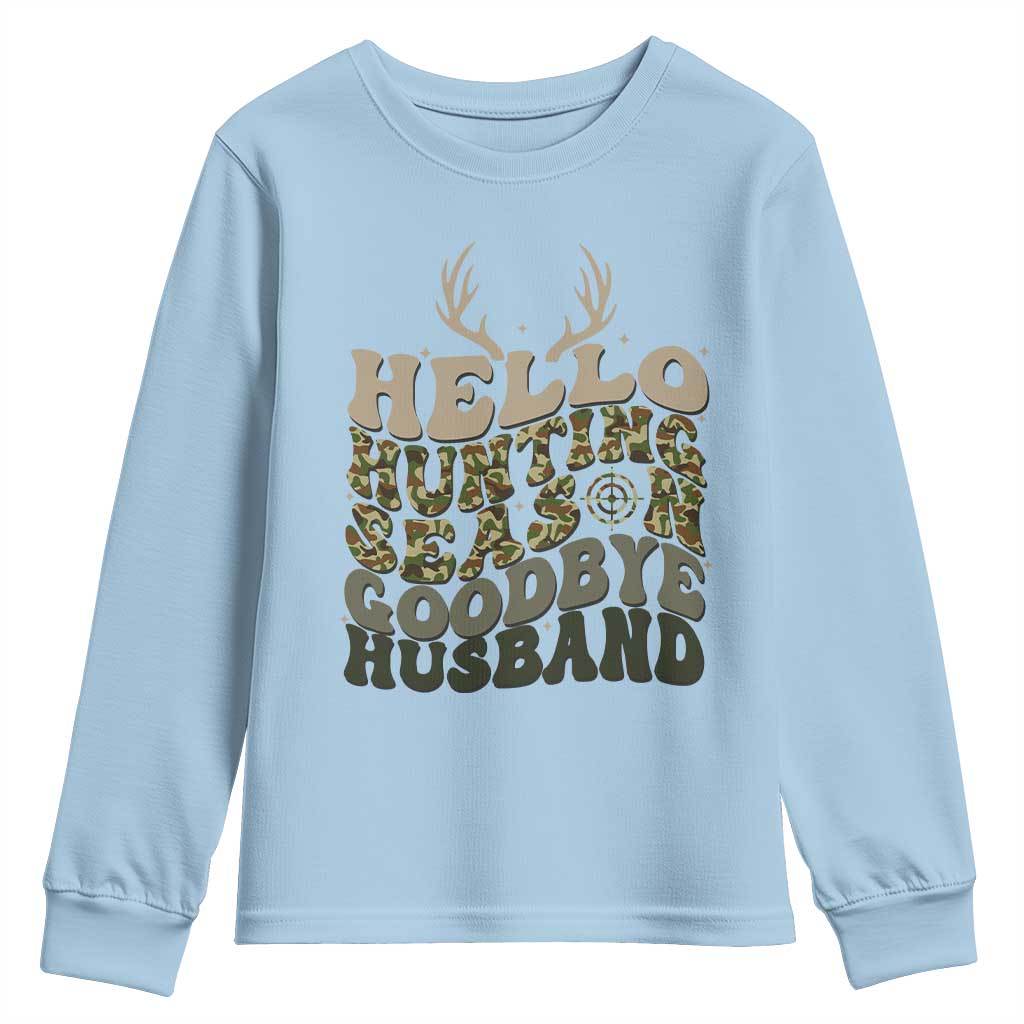 Hello Hunting Season Goodbye Husband Youth Sweatshirt Funny Hunter Wife Gift TS12 Light Blue Print Your Wear