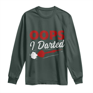 Dart Player Sarcasm Gift Long Sleeve Shirt Funny Oops I Darted TS12 Dark Forest Green Print Your Wear
