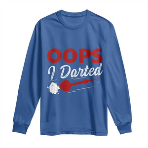Dart Player Sarcasm Gift Long Sleeve Shirt Funny Oops I Darted TS12 Royal Blue Print Your Wear