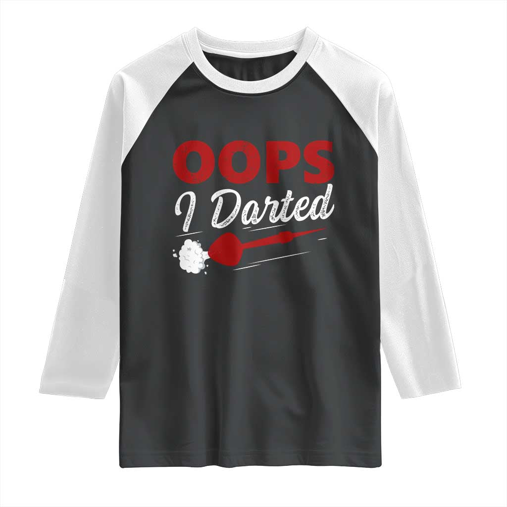 Dart Player Sarcasm Gift Raglan Shirt Funny Oops I Darted TS12 Black White Print Your Wear