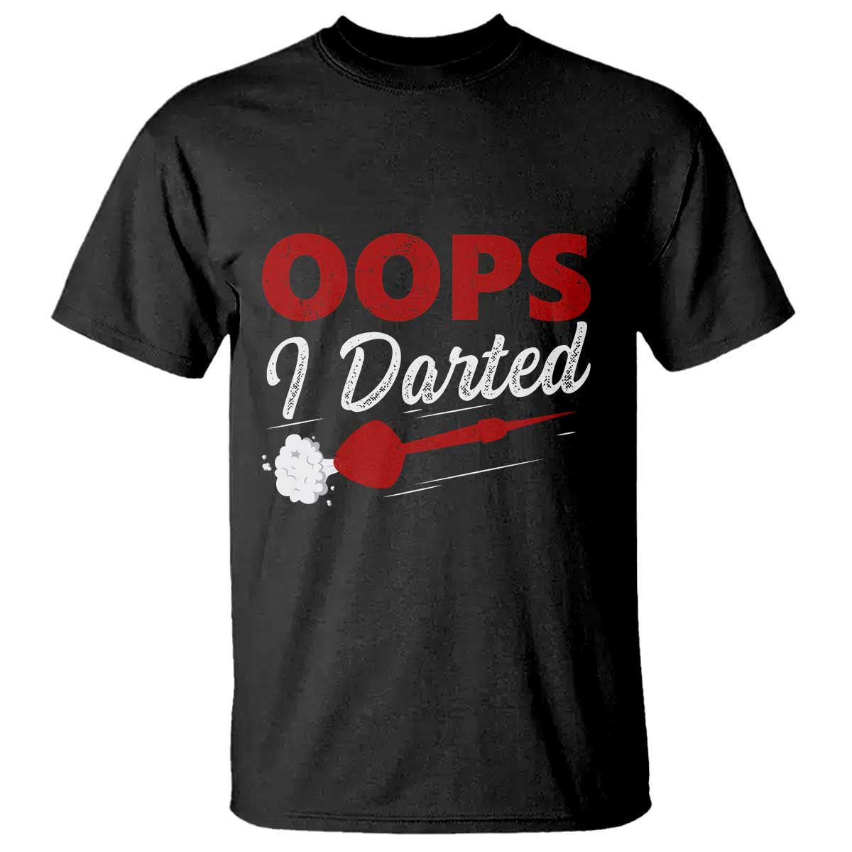 Dart Player Sarcasm Gift T Shirt Funny Oops I Darted TS12 Black Print Your Wear