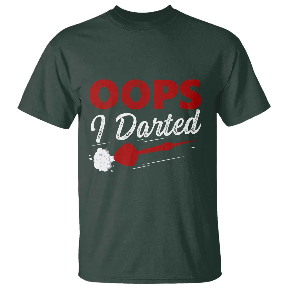 Dart Player Sarcasm Gift T Shirt Funny Oops I Darted TS12 Dark Forest Green Print Your Wear