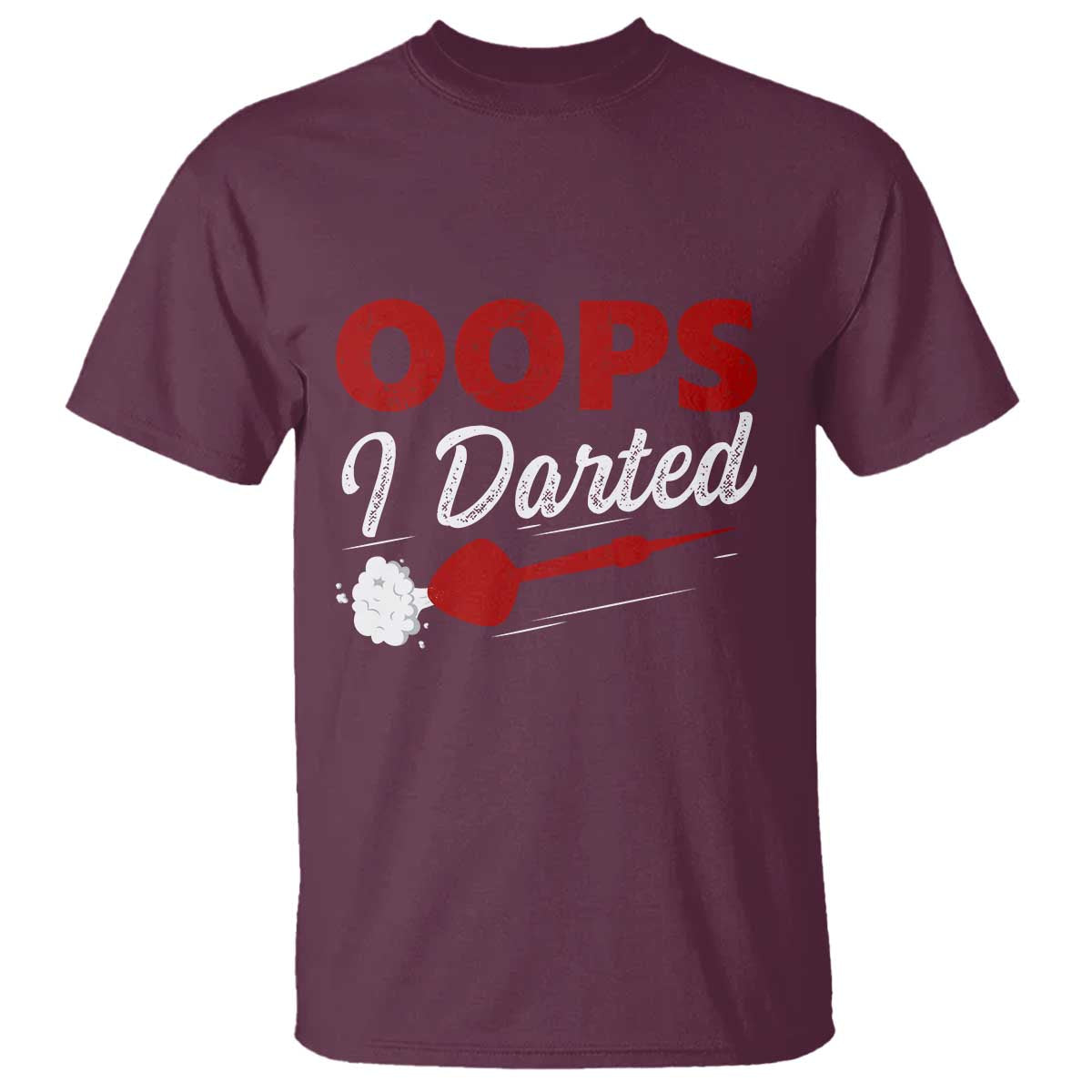 Dart Player Sarcasm Gift T Shirt Funny Oops I Darted TS12 Maroon Print Your Wear