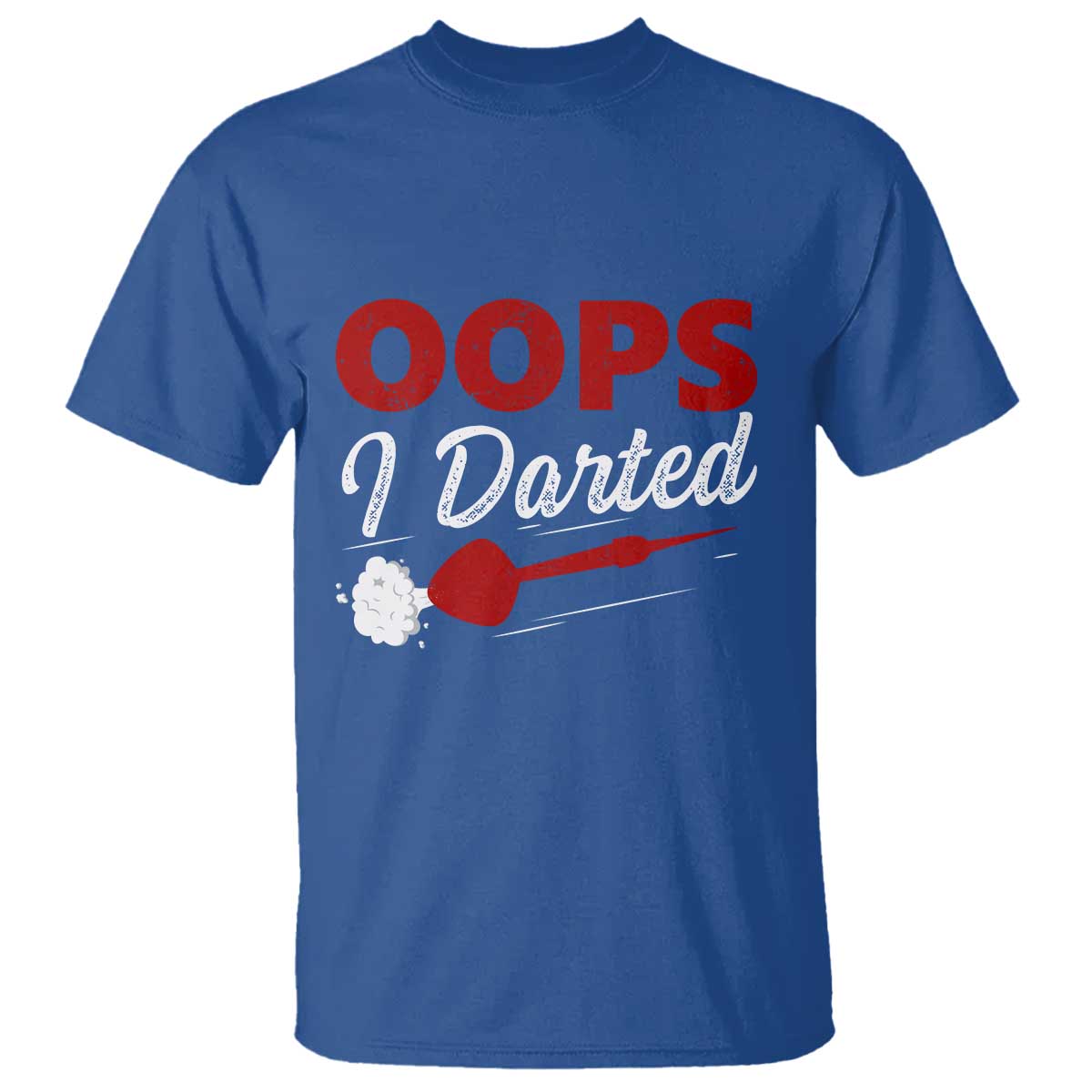Dart Player Sarcasm Gift T Shirt Funny Oops I Darted TS12 Royal Blue Print Your Wear