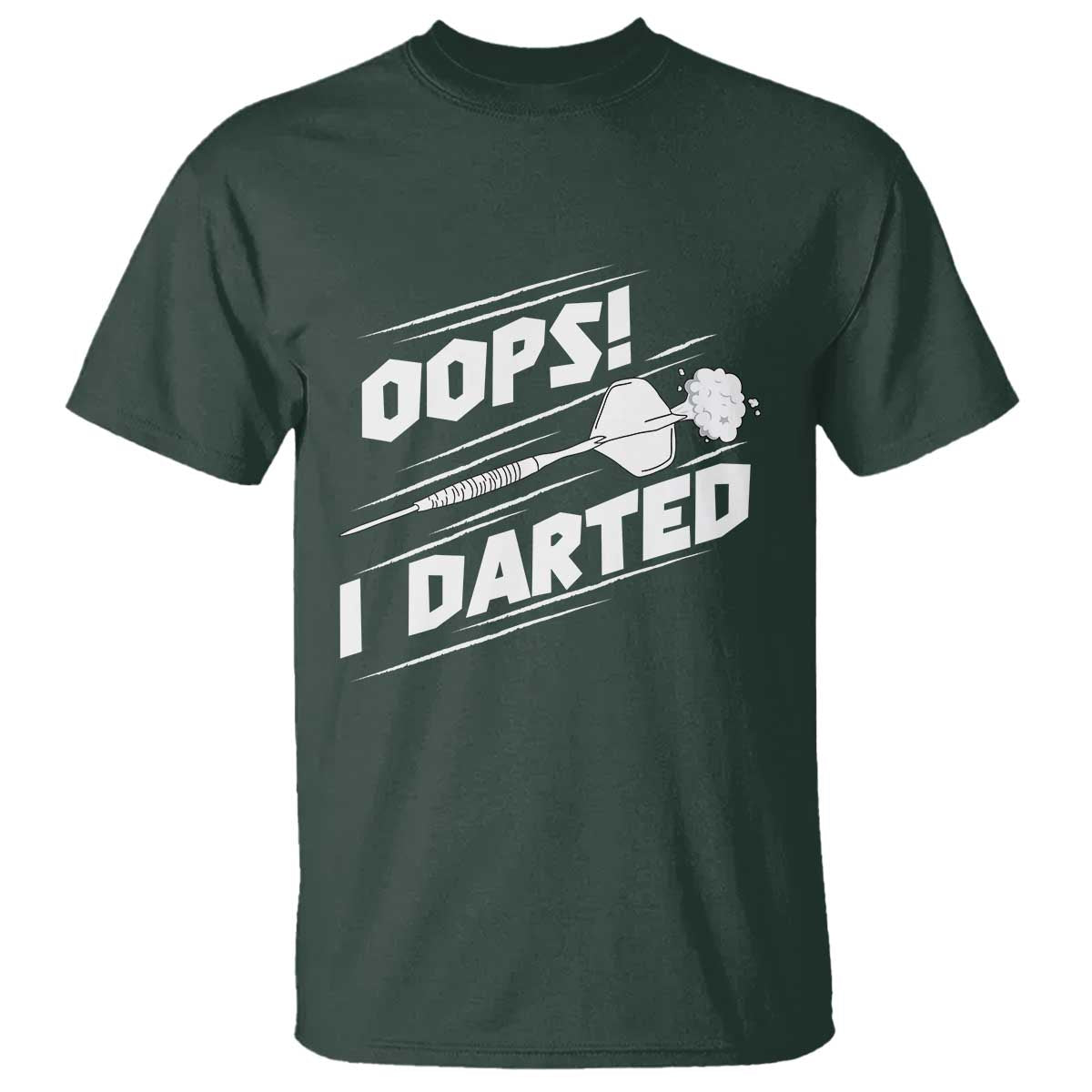 Funny Dart Thrower T Shirt Oops I Darted Gift For Dartist TS12 Dark Forest Green Print Your Wear