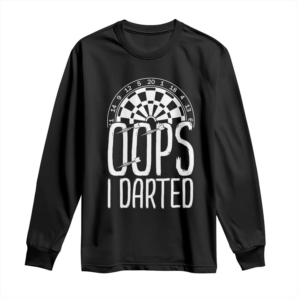Sarcastic Dartist Gift Long Sleeve Shirt Funny Oops I Darted Darts Lover TS12 Black Print Your Wear