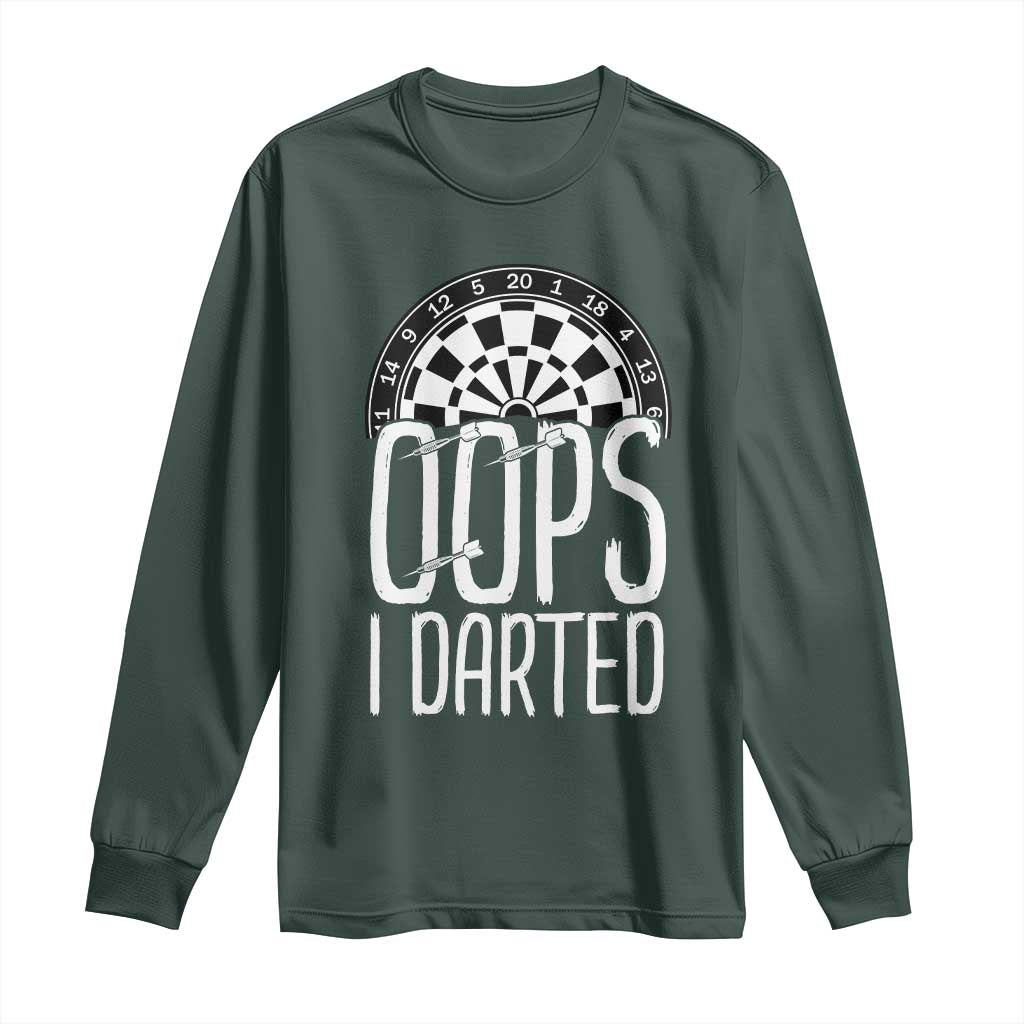 Sarcastic Dartist Gift Long Sleeve Shirt Funny Oops I Darted Darts Lover TS12 Dark Forest Green Print Your Wear