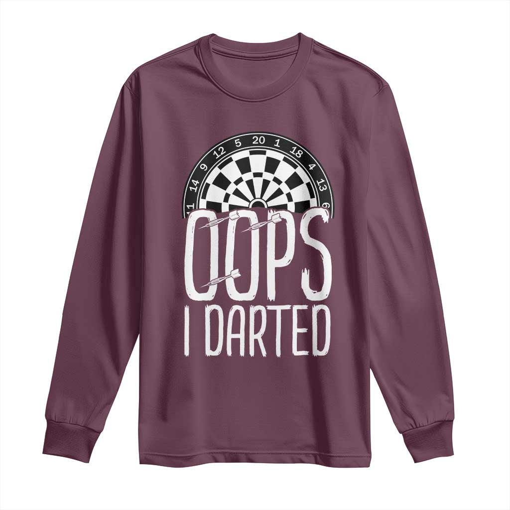 Sarcastic Dartist Gift Long Sleeve Shirt Funny Oops I Darted Darts Lover TS12 Maroon Print Your Wear