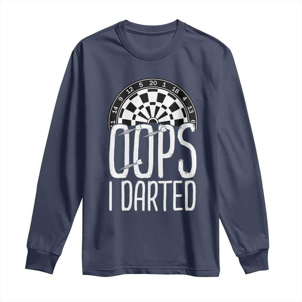 Sarcastic Dartist Gift Long Sleeve Shirt Funny Oops I Darted Darts Lover TS12 Navy Print Your Wear