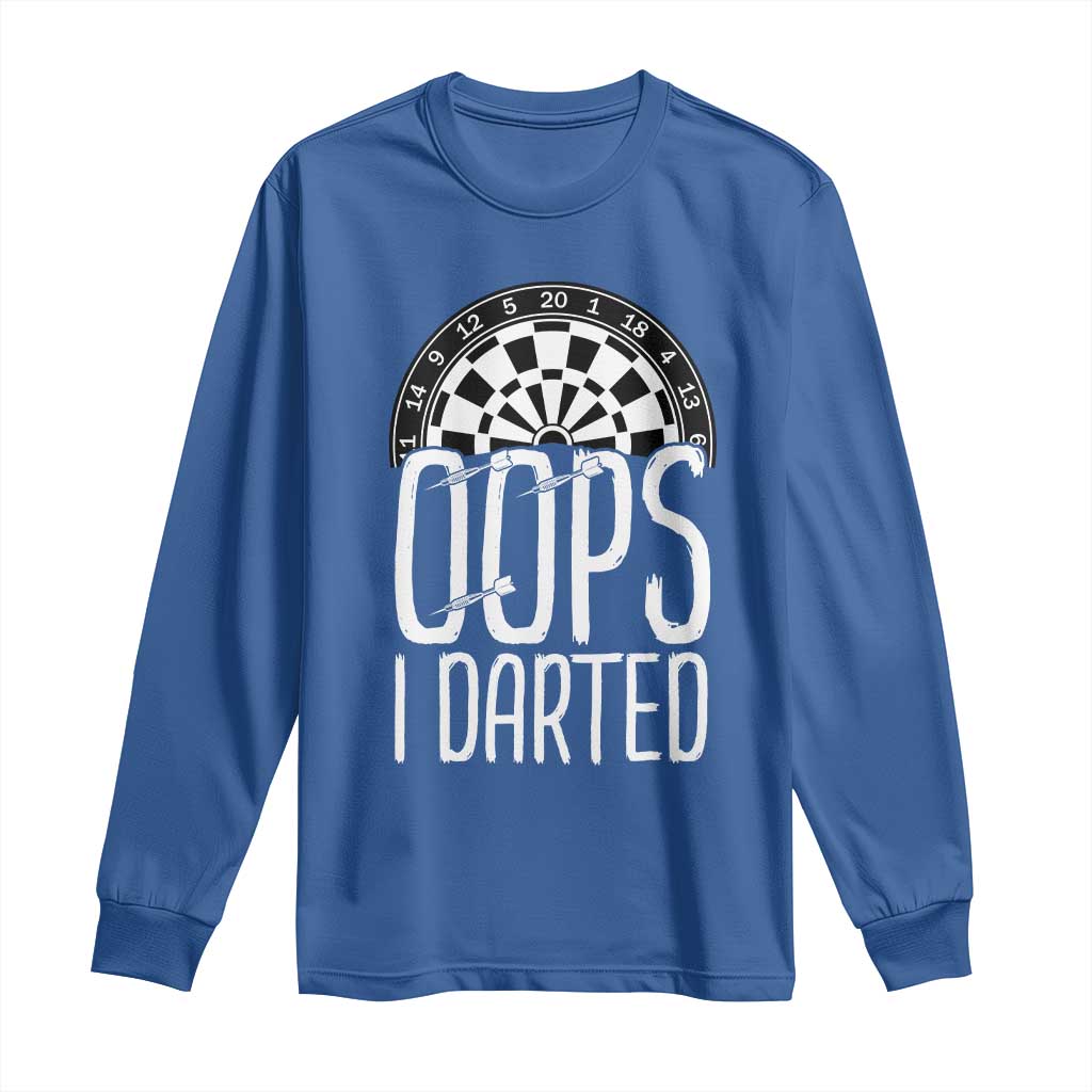 Sarcastic Dartist Gift Long Sleeve Shirt Funny Oops I Darted Darts Lover TS12 Royal Blue Print Your Wear