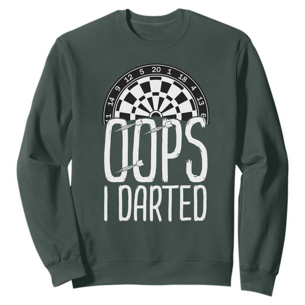 Sarcastic Dartist Gift Sweatshirt Funny Oops I Darted Darts Lover TS12 Dark Forest Green Print Your Wear