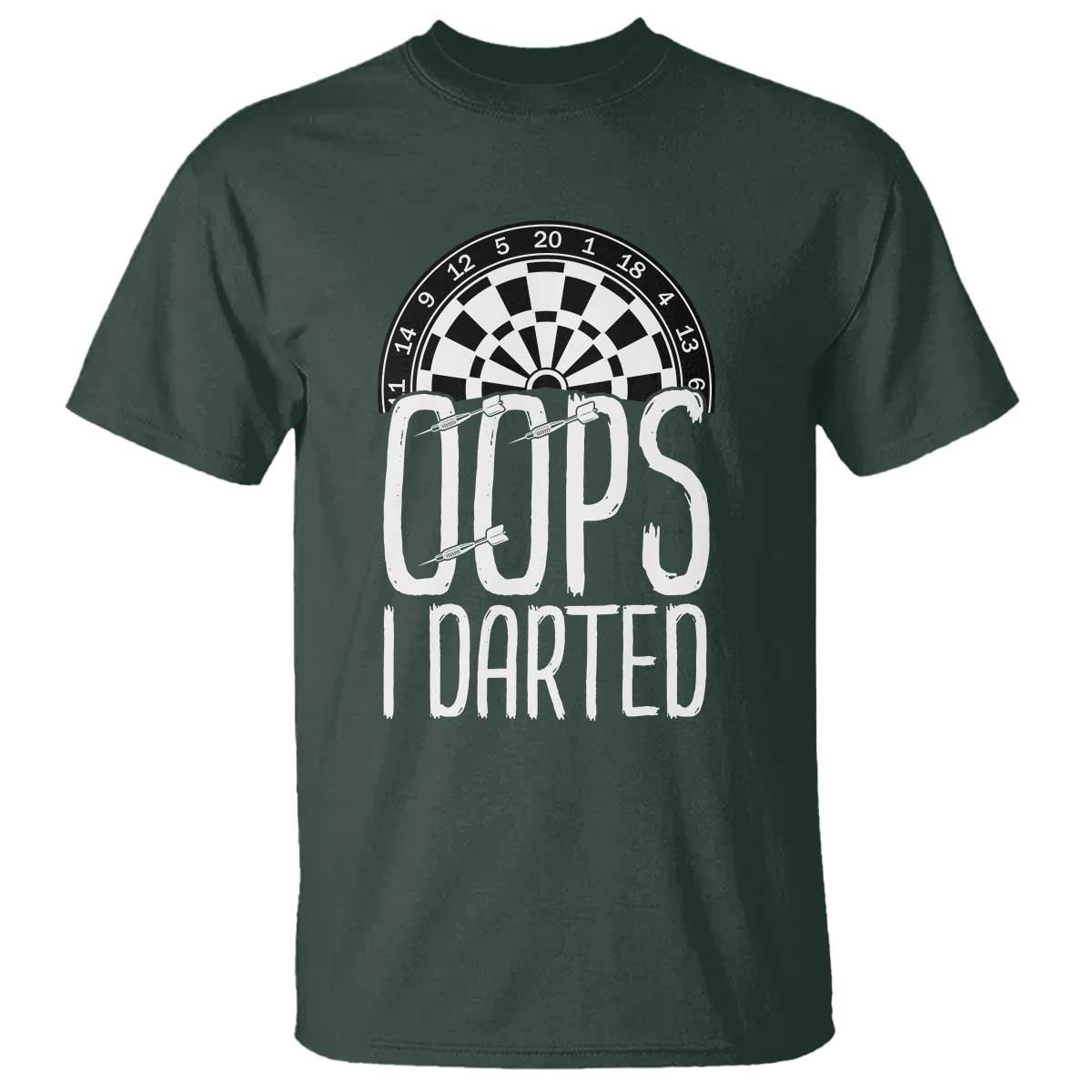 Sarcastic Dartist Gift T Shirt Funny Oops I Darted Darts Lover TS12 Dark Forest Green Print Your Wear