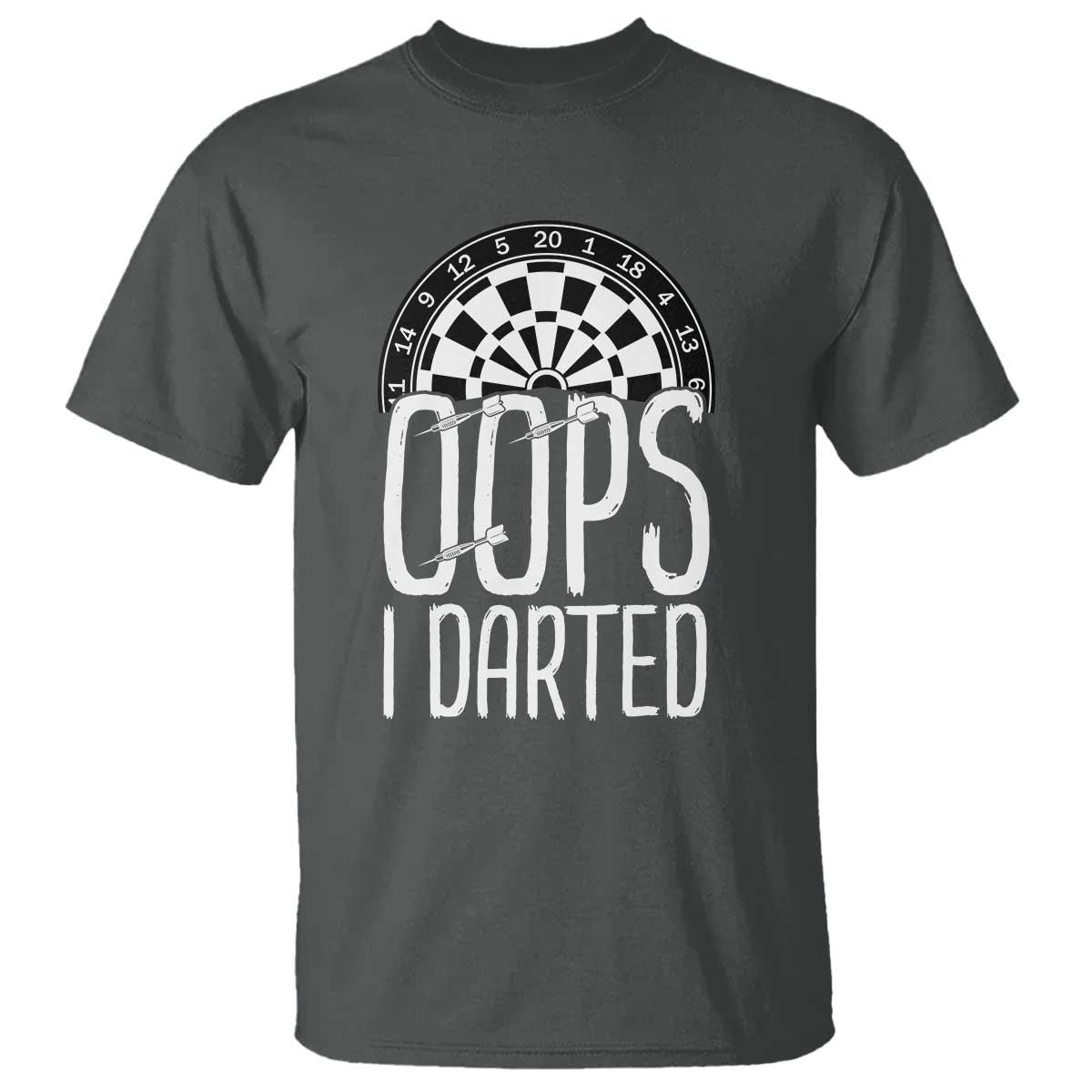 Sarcastic Dartist Gift T Shirt Funny Oops I Darted Darts Lover TS12 Dark Heather Print Your Wear