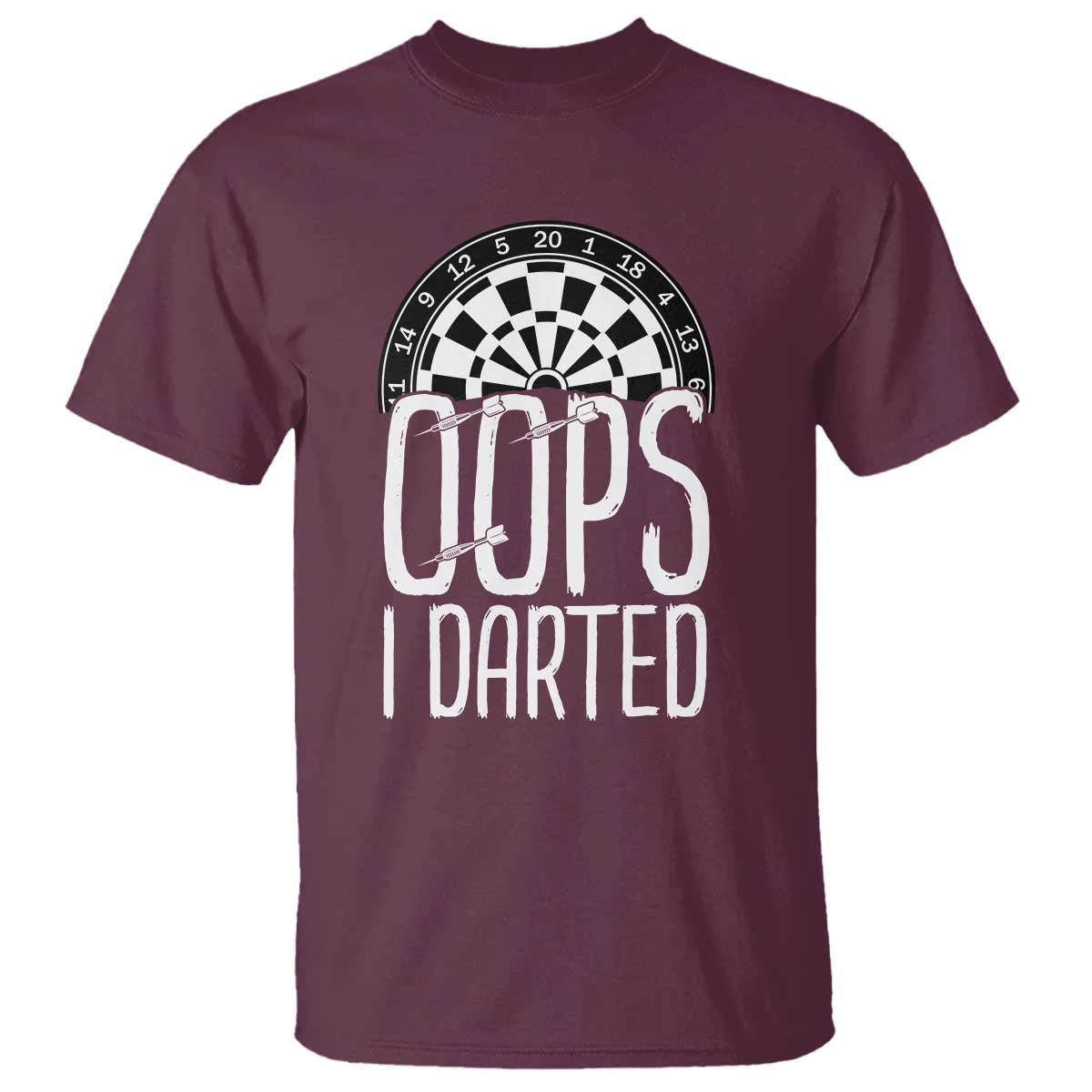 Sarcastic Dartist Gift T Shirt Funny Oops I Darted Darts Lover TS12 Maroon Print Your Wear