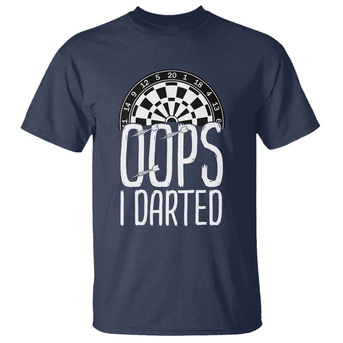 Sarcastic Dartist Gift T Shirt Funny Oops I Darted Darts Lover TS12 Navy Print Your Wear