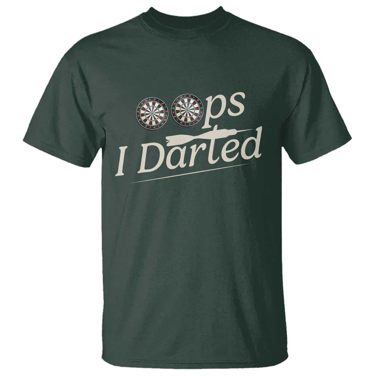Oops I Darted T Shirt Funny Pub Darts Lover TS12 Dark Forest Green Print Your Wear