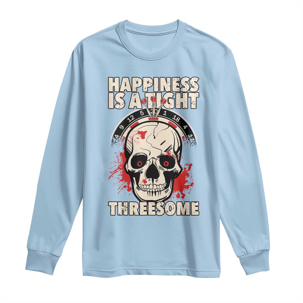 Happiness Is a Tight Threesome Long Sleeve Shirt Gothic Dart Player Gift TS12 Light Blue Print Your Wear