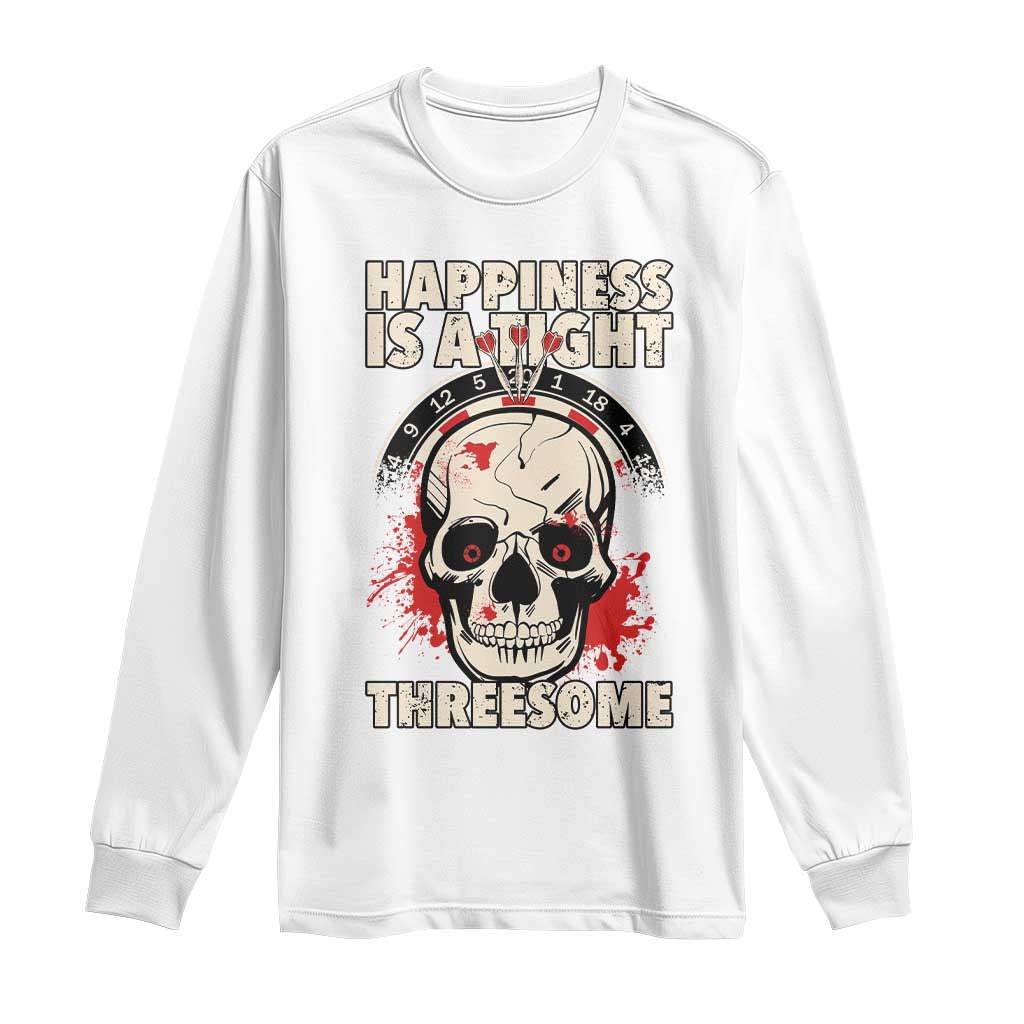 Happiness Is a Tight Threesome Long Sleeve Shirt Gothic Dart Player Gift TS12 White Print Your Wear