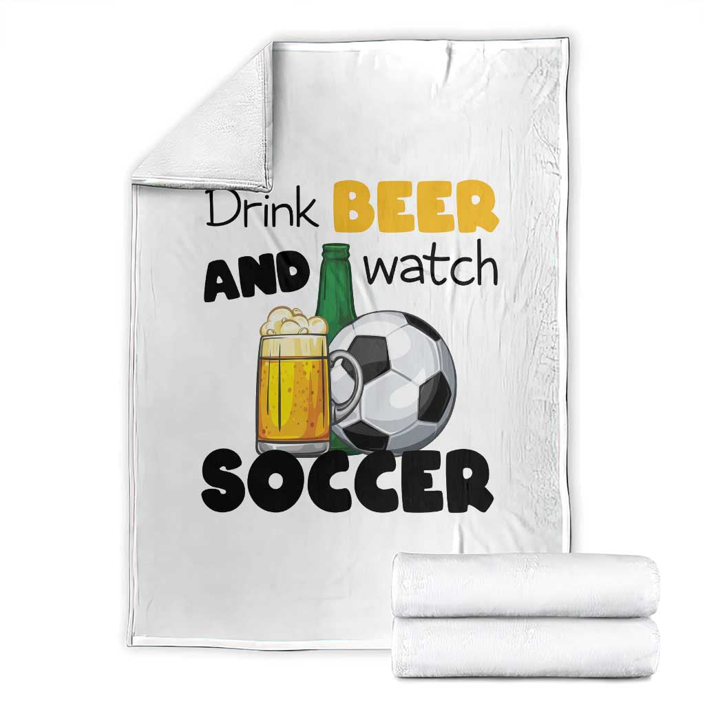 Drink Beer And Watch Soccer Throw Blanket Funny Drinking Lover TS12 White Print Your Wear