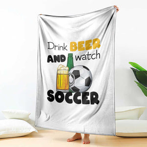 Drink Beer And Watch Soccer Throw Blanket Funny Drinking Lover TS12 Print Your Wear